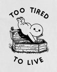 Too Tired to Live Shirt