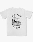 Too Tired to Live Shirt